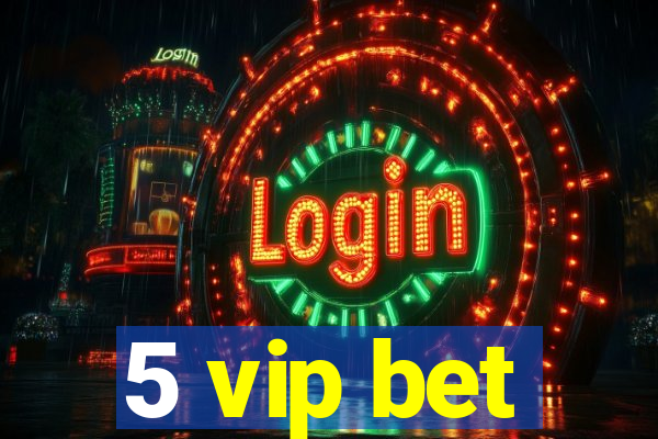 5 vip bet